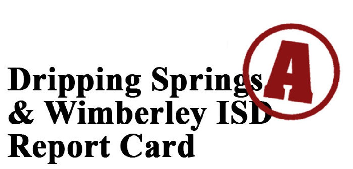 Making the grade     Dripping Springs, Wimberley ISDs earn As from TEA